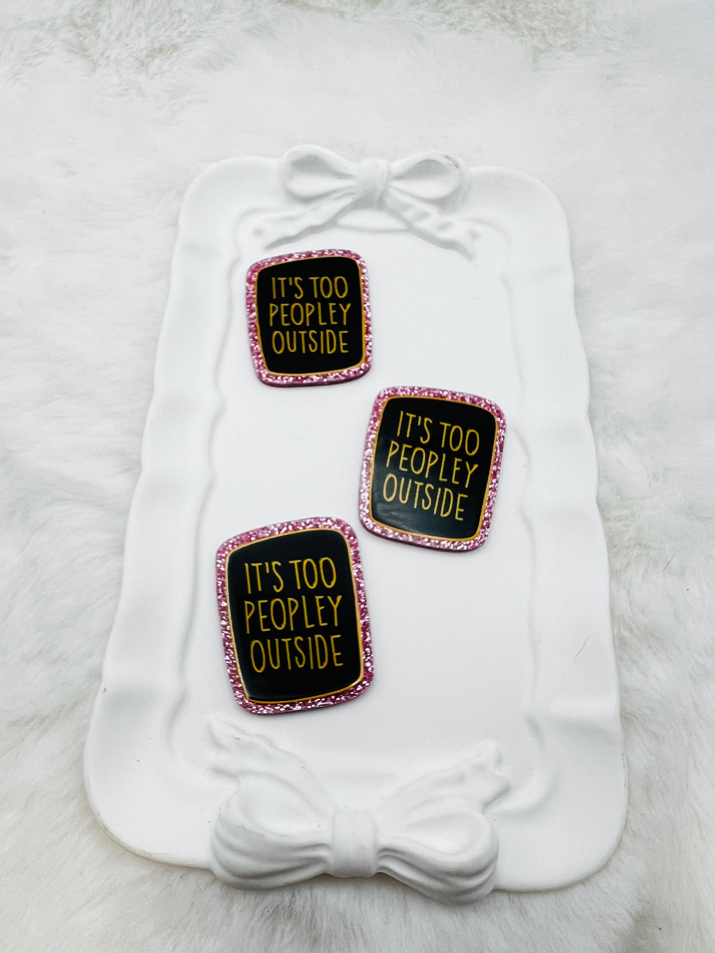 It’s too peopely outside glitter flatback acrylic