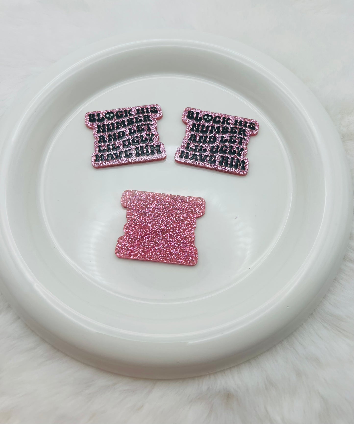 Block his number & let lil ugly have him glitter flatback acrylic