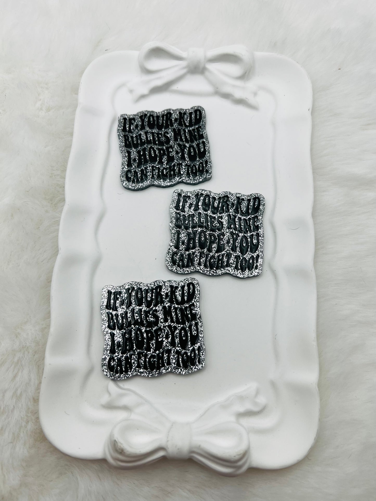 If your kid bullies mine, I hope you can fight too glitter flatback acrylic