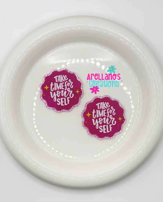 #62 Take Time For Yourself - Acrylic Flatback