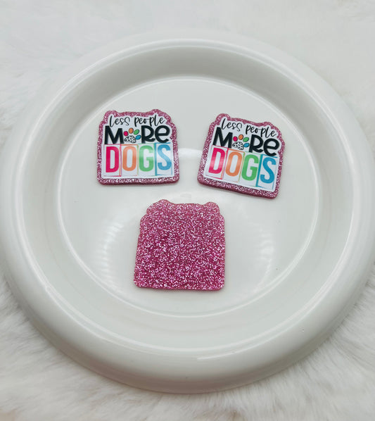 Less people more dogs glitter flatback acrylic