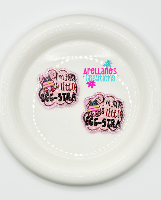 #58 I'm Just A Little Egg-Stra - Acrylic Flatback