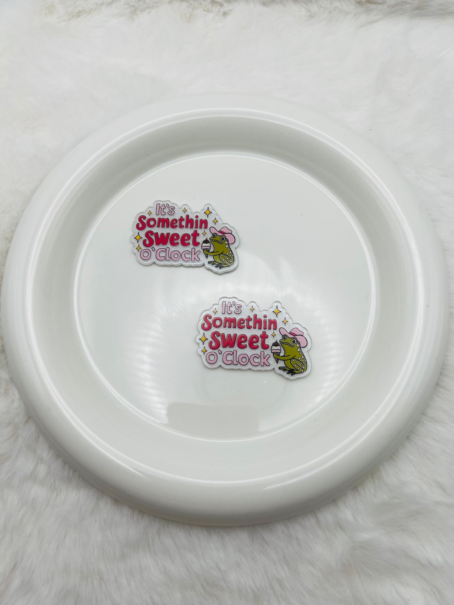 It's something sweet o'clock flatback acrylic