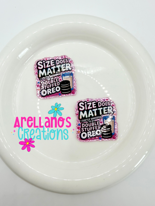 #40 size does matter; I softly whisper to my double stuffed Oreo - acrylic flatback