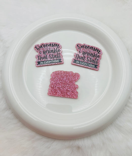 Sarcasm; I sprinkle that shit on everything glitter flatback acrylic